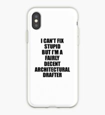 Architectural Drafter I Can't Fix Stupid Funny Gift Idea for Coworker Fellow Worker Gag Workmate Joke Fairly Decent iPhone-Hülle & Cover