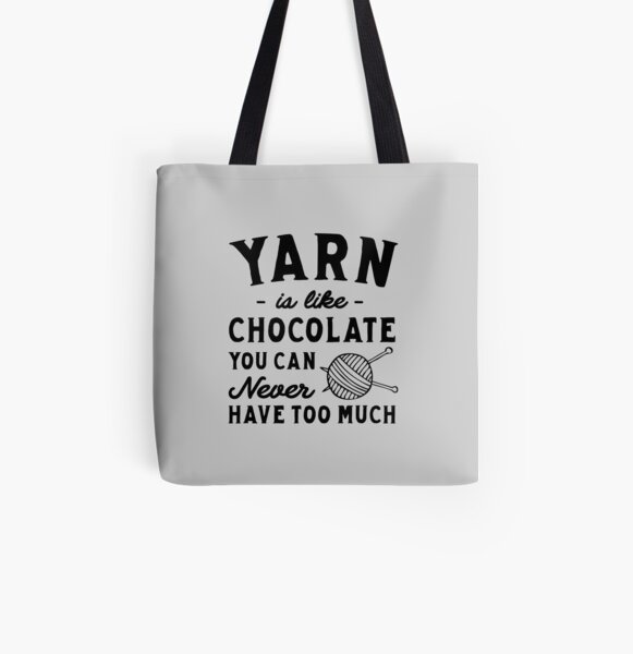 Yarn Is Like Chocolate You Can Never Have Too Much All Over Print Tote Bag