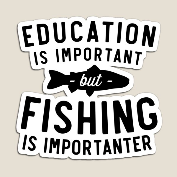 Education Is Important But Fishing Is Importanter - Education Is Important  But Fishing Is I - Pin