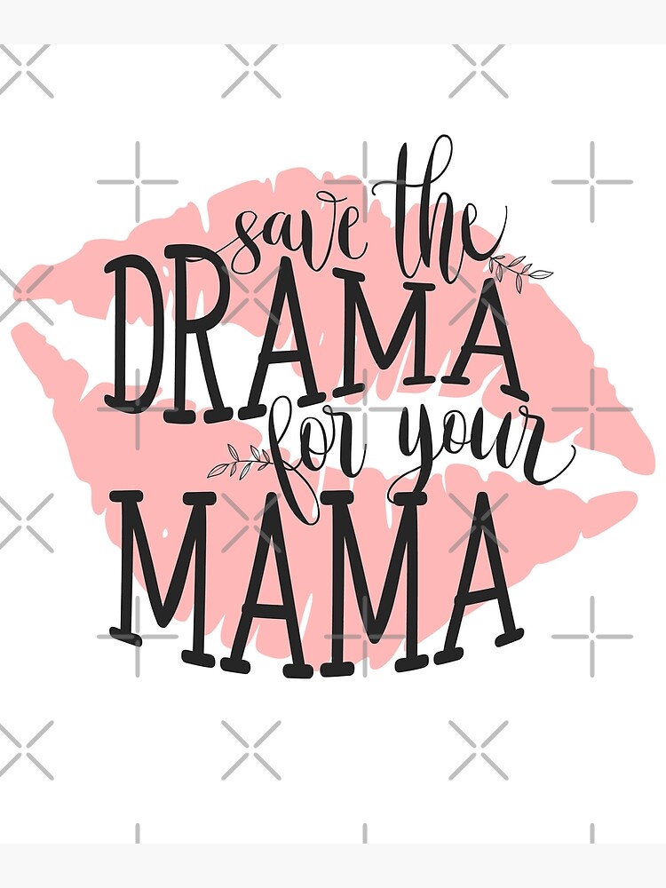 save-the-drama-for-your-mama-poster-by-blackcatprints-redbubble