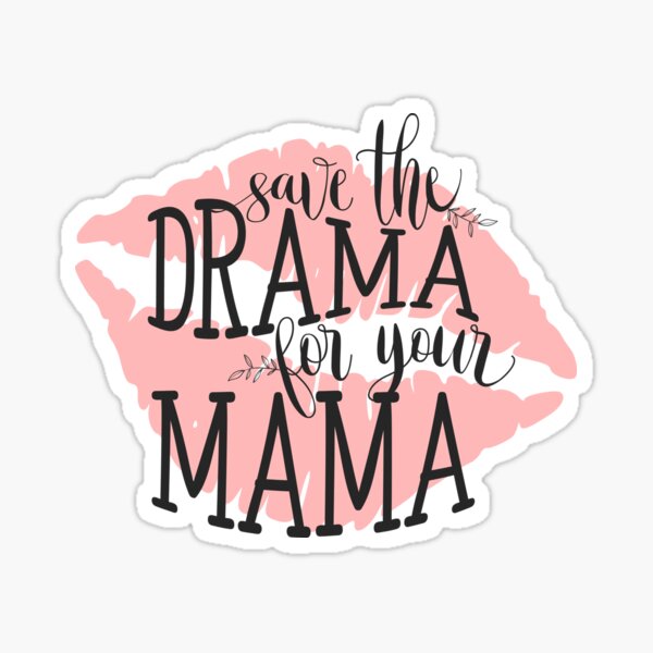 Save The Drama For Your Mama Sticker For Sale By Blackcatprints Redbubble