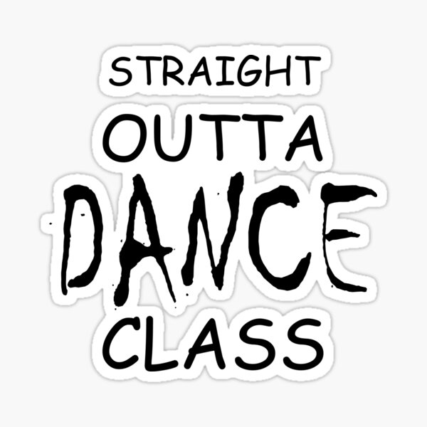 Straight Outta Dance Class Sticker