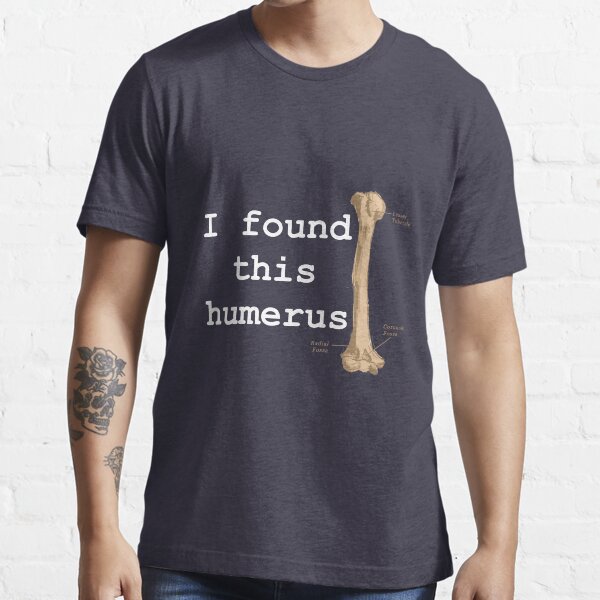 I found this humerus Essential T-Shirt