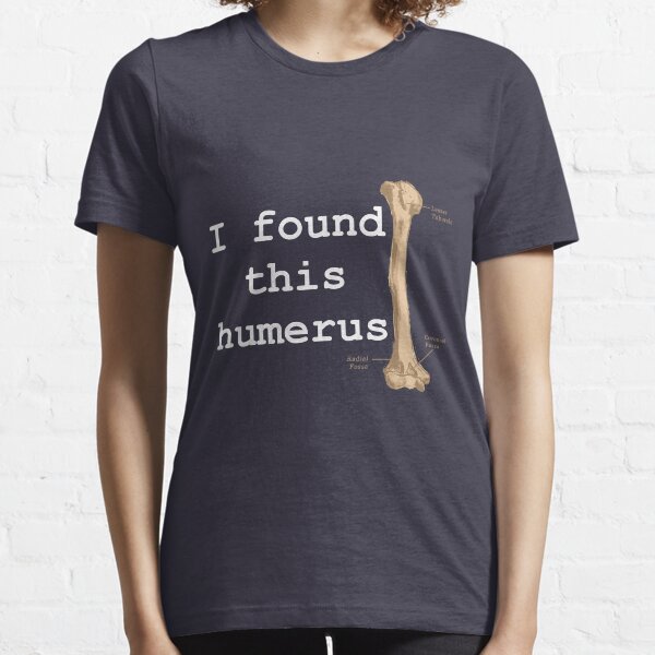 I found this humerus Essential T-Shirt