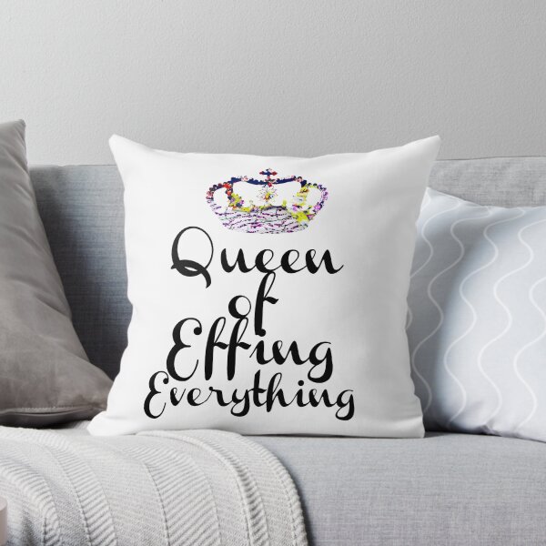 Queen of Effing Everything Throw Pillow