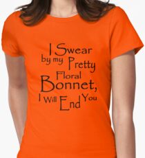 I Swear by my Pretty Floral Bonnet, I will end you Women's Fitted T-Shirt