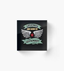 Legends are born in September Acrylic Block