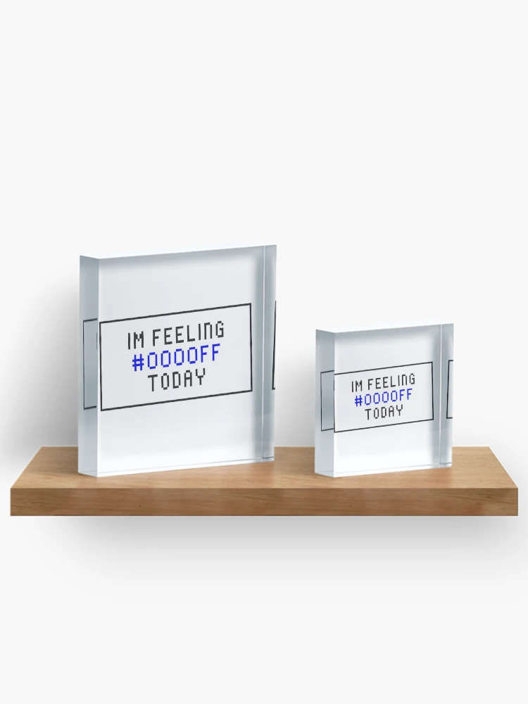 Thumbnail 3 of 5, Acrylic Block, I Feel Blue Today In HTML Programming Code designed and sold by MCGraphics.