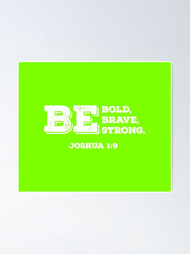Be Bold Brave And Strong Joshua 1 9 Christian Bible Verse Poster By Christianlife Redbubble