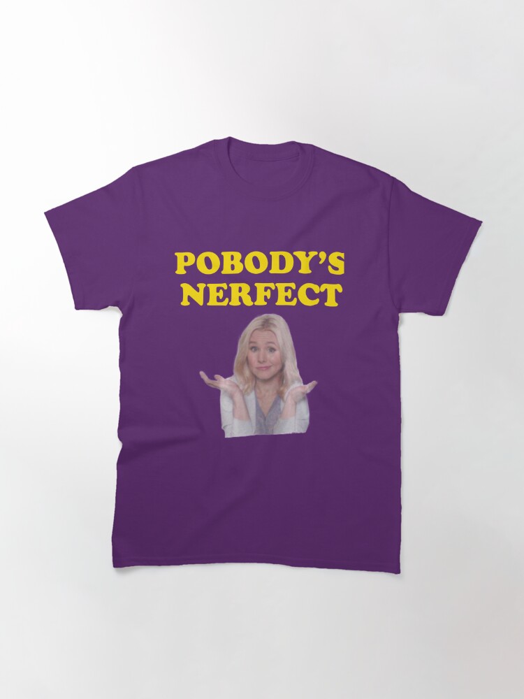 pobody's nerfect t shirt