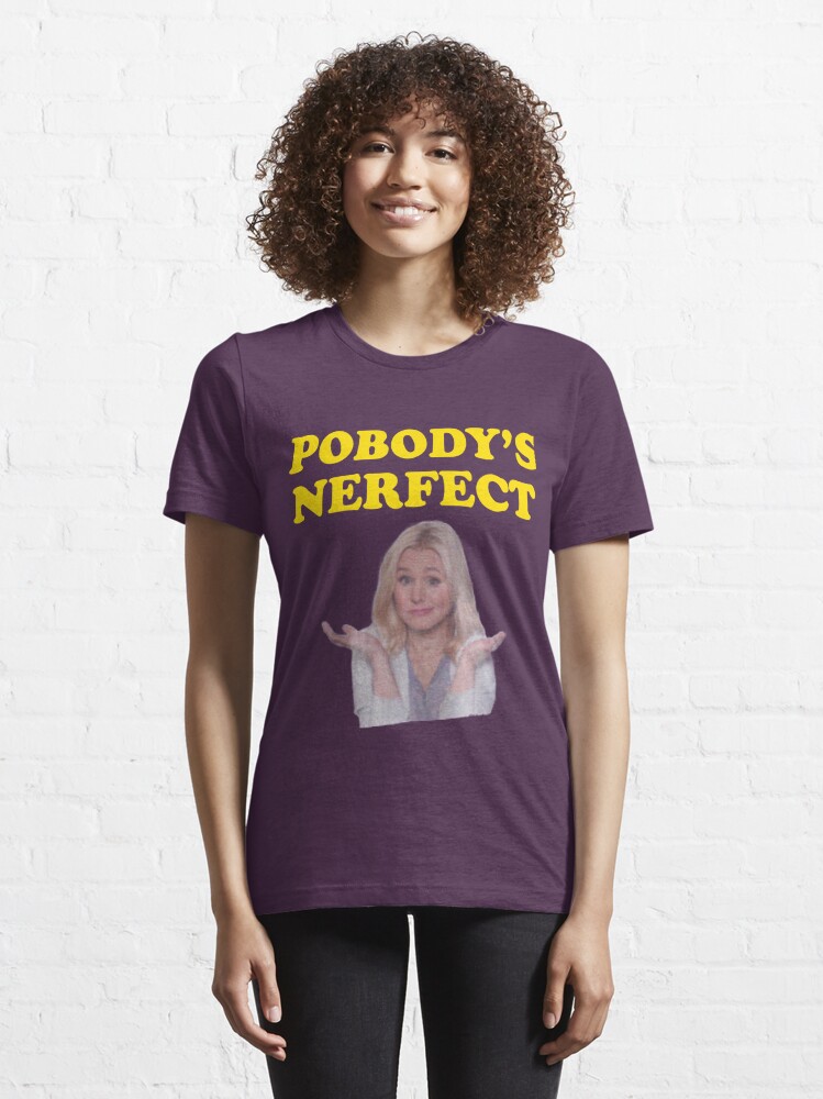 pobody's nerfect t shirt