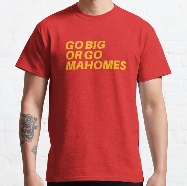 Go Big or Go MaHOMEs Classic T-Shirt