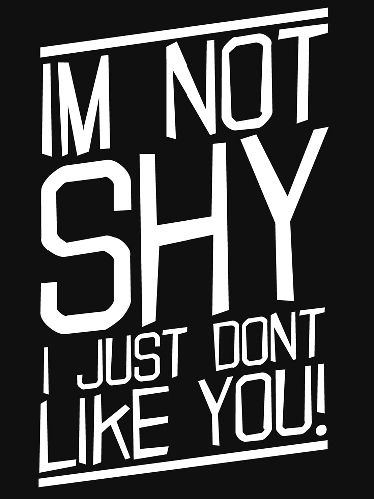 im not shy i just dont like you shirt