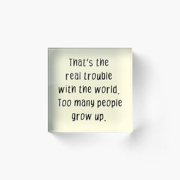 Never Grow Up Acrylic Block