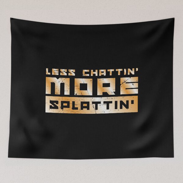 Item preview, Less chattin` more splattin` designed and sold by xeron32.