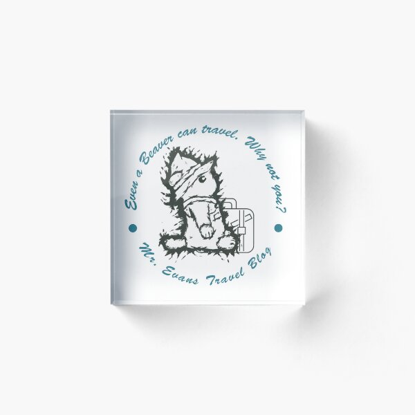 Mr.Evans | Even a beaver can travel Acrylic Block