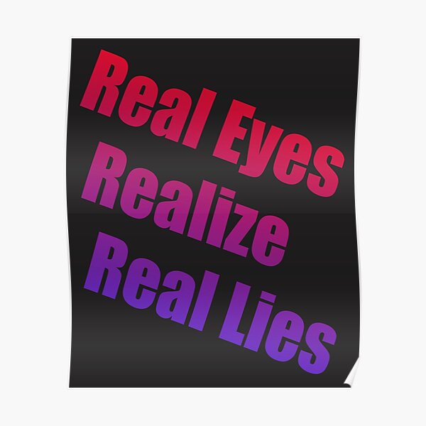 Real Eyes Realize Real Lies Poster