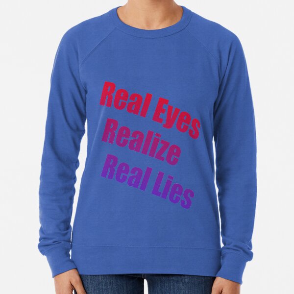 Real Eyes Realize Real Lies Lightweight Sweatshirt