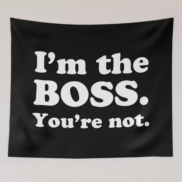 Item preview, I'm the BOSS You're NOT designed and sold by jazzydevil.