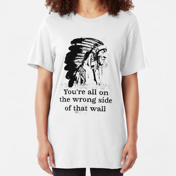 You're All on the Wrong Side of that Wall Slim Fit T-Shirt