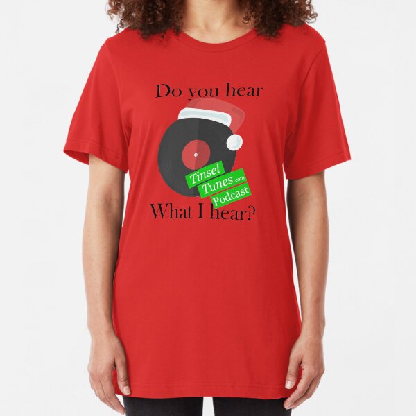 Tinsel Tunes Podcast - Do you hear what I hear? Use on light products. Slim Fit T-Shirt