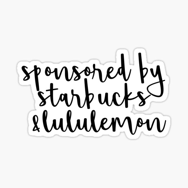 Sponsored by Starbucks & Lululemon Sticker