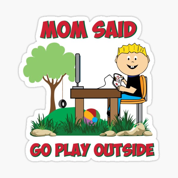 Mom Said Go Play Outside Funny Gamers Sticker For Sale By