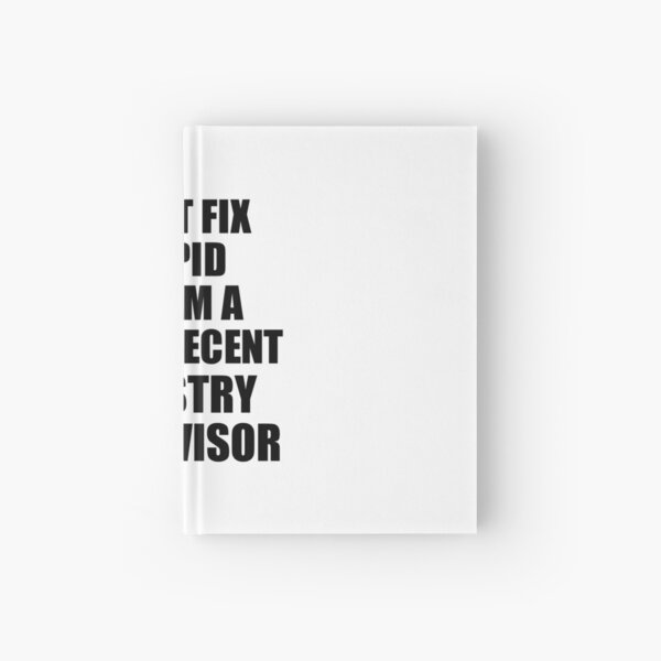 Forestry Supervisor I Can't Fix Stupid Funny Gift Idea for Coworker Fellow Worker Gag Workmate Joke Fairly Decent Hardcover Journal