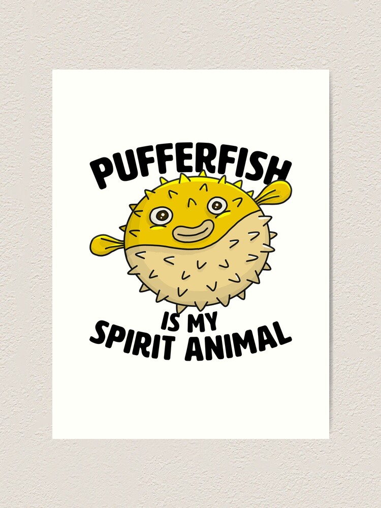 "Pufferfish Is My Spirit Animal" Art Print by razlanisme Redbubble