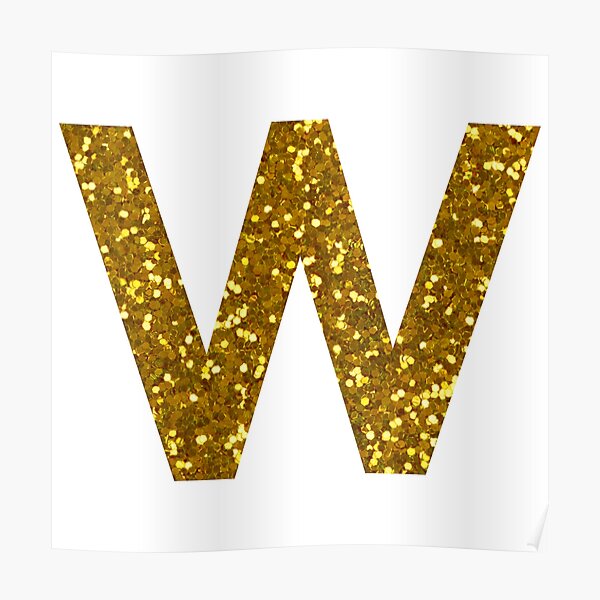 "GOLD LETTER W GOLD GLITTER" Poster For Sale By Pascally | Redbubble