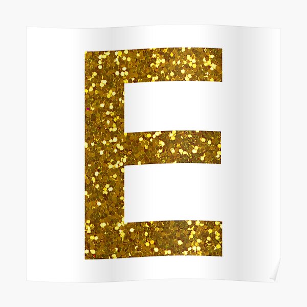 "GOLD LETTER E GOLD GLITTER" Poster For Sale By Pascally | Redbubble