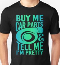 Buy Me Car Parts And Tell Me Im Pretty Unisex T-Shirt