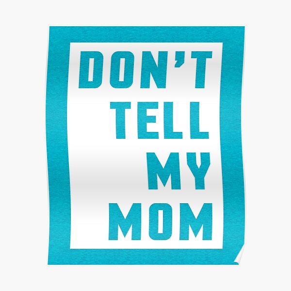 don-t-tell-my-mom-funny-quote-poster-for-sale-by-quarantine81-redbubble