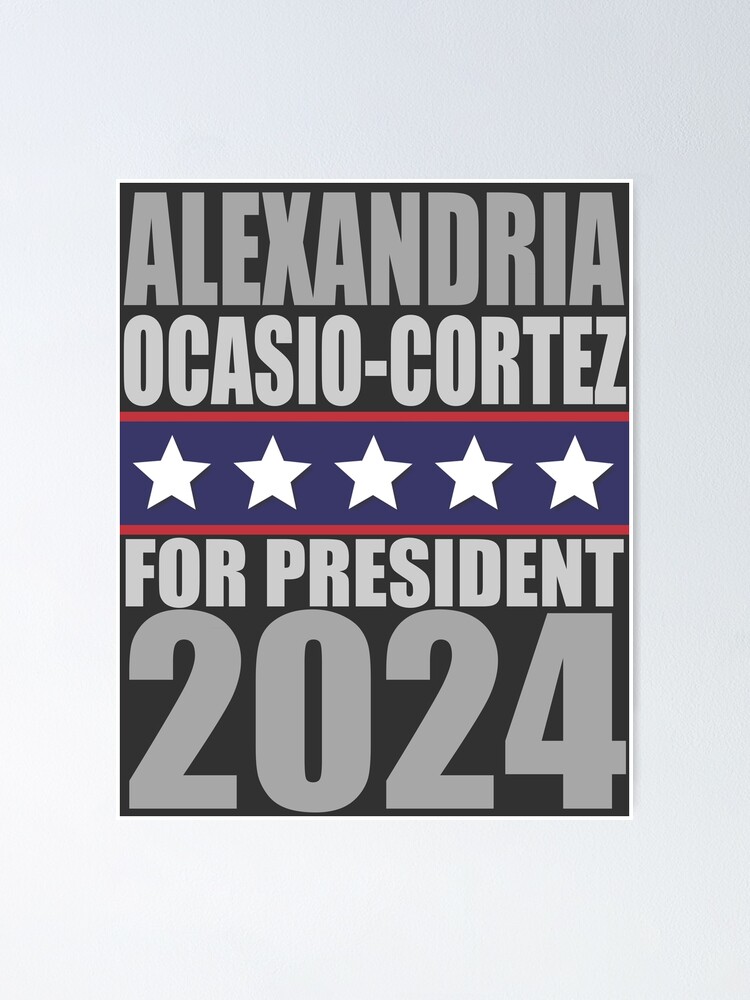 "Alexandria OcasioCortez for President in 2024!" Poster for Sale by