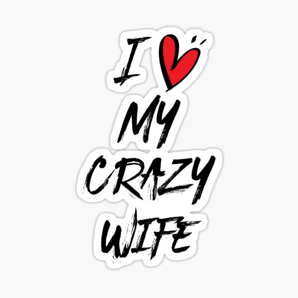 I Love My Crazy Wife Sticker For Sale By Shema78 Redbubble