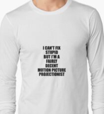 Motion Picture Projectionist I Can't Fix Stupid Funny Gift Idea for Coworker Fellow Worker Gag Workmate Joke Fairly Decent Langarmshirt