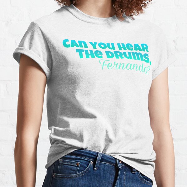 Can You Hear The Drums, Fernando - Mamma Mia Classic T-Shirt