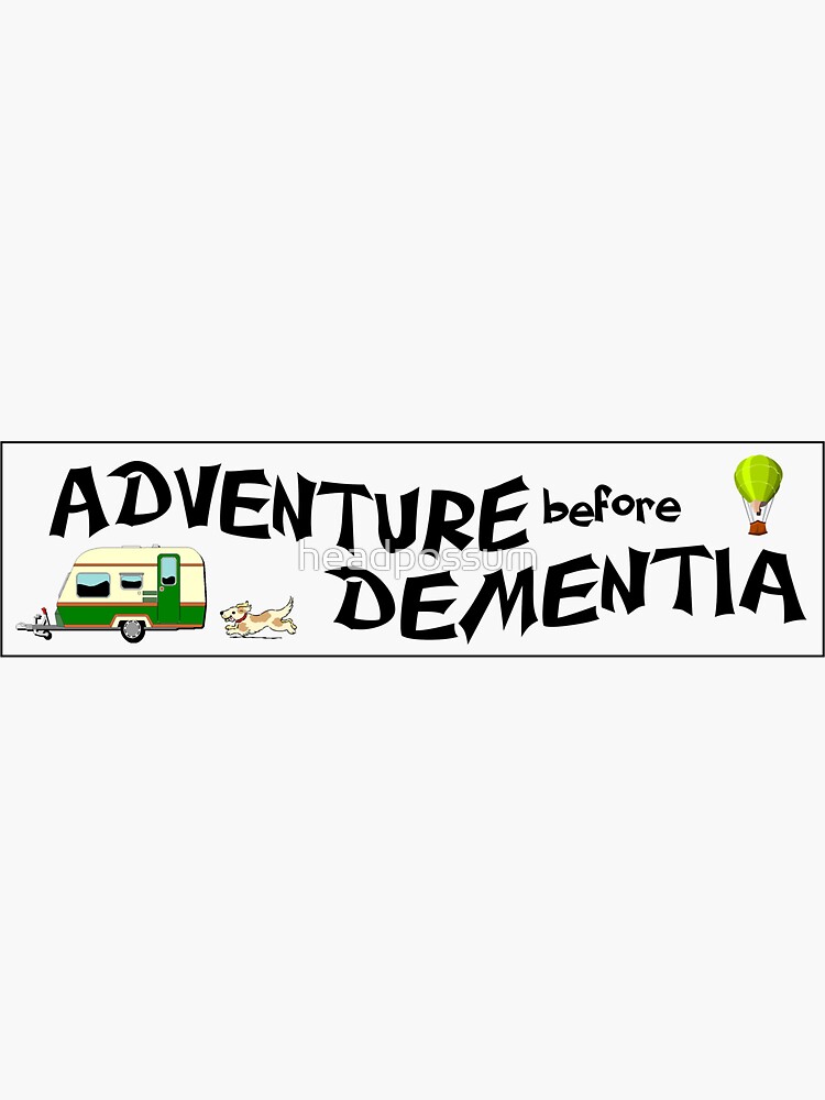Adventure Before Dementia funny car bumper sticker Sticker for Sale by  headpossum