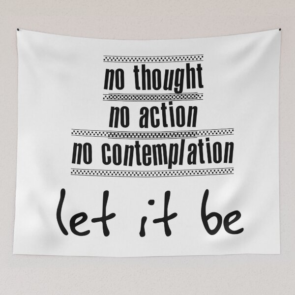 Item preview, No Thought, No Action, No Contemplation. Let It Be designed and sold by Julia Styles.
