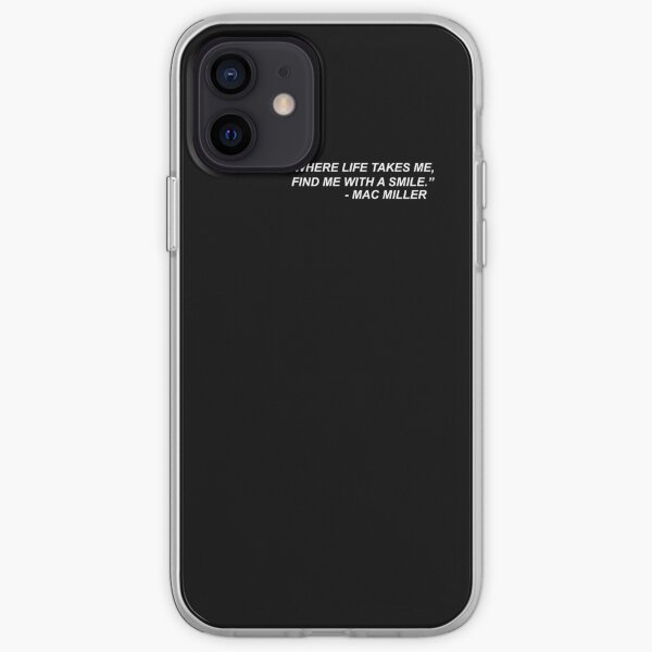 Mac Miller Quote "No matter where life takes me, find me with a smile." iPhone Soft Case