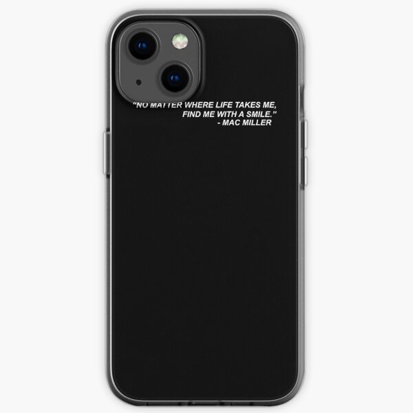 Mac Miller Quote "No matter where life takes me, find me with a smile." iPhone Soft Case