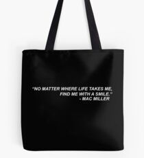 Mac Miller Quote "No matter where life takes me, find me with a smile." Tote Bag