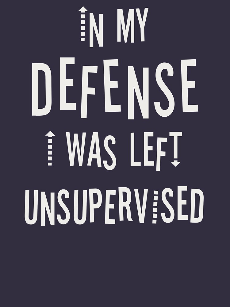 "In my defense I was left unsupervised, funny quote, naughty, bad boy