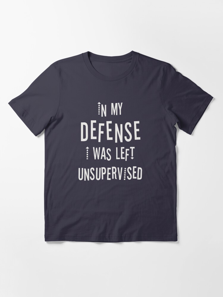 T Shirt Dans Ma Defense J Ai Ete Laisse Sans Surveillance Citation Drole Vilain Mauvais Garcon Mauvaise Fille Cadeau Drole Par Byzmo Redbubble