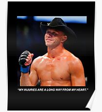 Donald Cerrone Quote: "My injuries are a long way from my heart." Poster