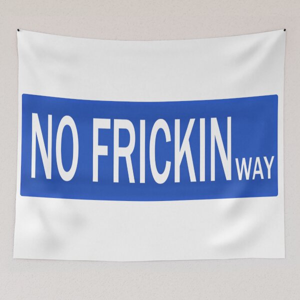 Item preview, No Frickin Way designed and sold by sgmcdermott.