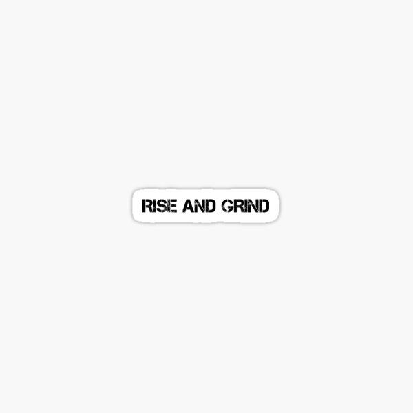 Rise and Grind Sticker