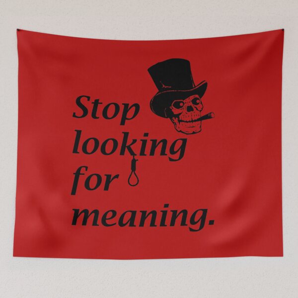 Item preview, Stop looking for meaning. designed and sold by PaulS34.