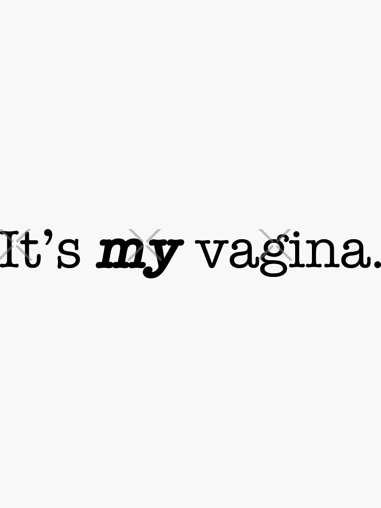 Its My Vagina Sticker By Fancyvoid Redbubble