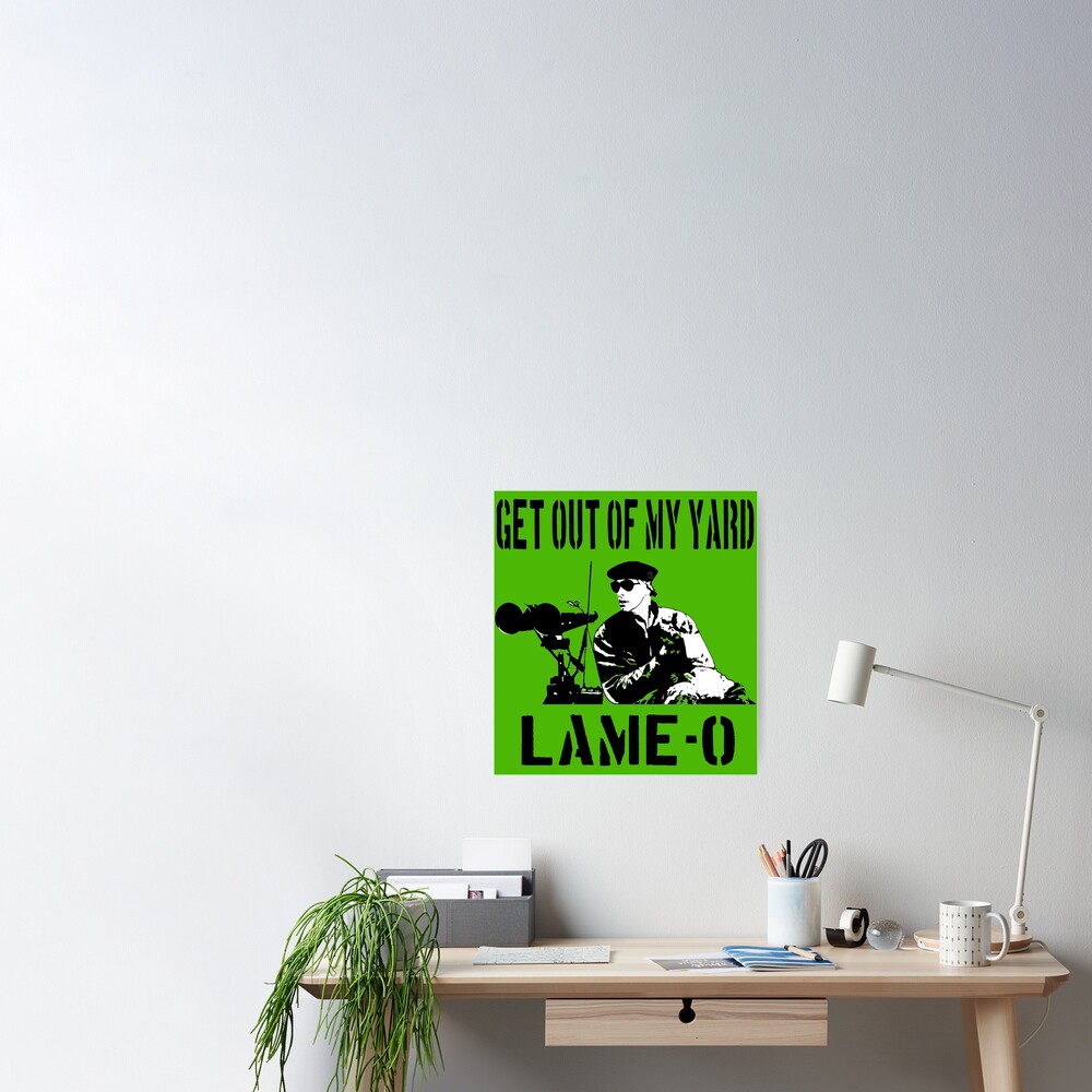 Get Out Of My Yard Lame O The Burbs Quote Poster By Everything